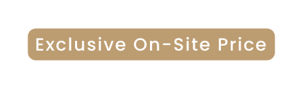 Exclusive On Site Price