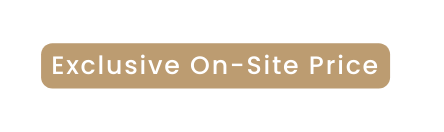Exclusive On Site Price